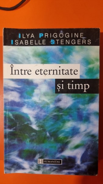 Intre eternitate si timp - Ilya Prigogine, Isabelle Stengers