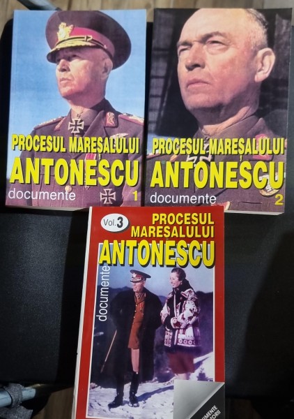 Procesul Maresalului Anotnescu. Documente (3 volume) - editii ingrijite de Marcel-Dumitru Ciuca