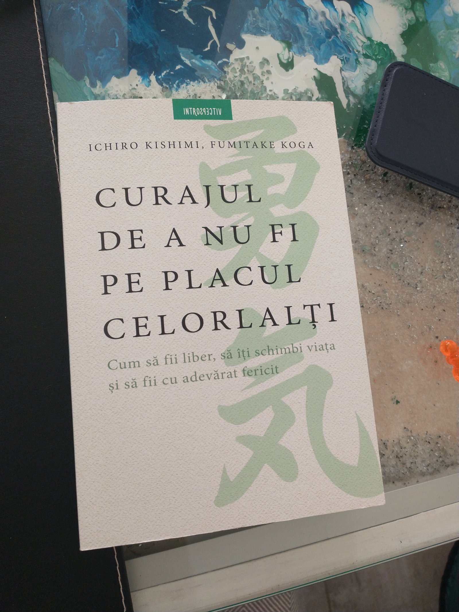 Curajul de a nu fi pe placul celorlalți - Ichiro Kishimi, Fumitake Koga dsada