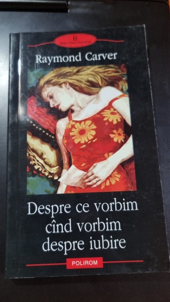DESPRE CE VORBIM CAND VORBIM DESPRE IUBIRE - RAYMOND CARVER