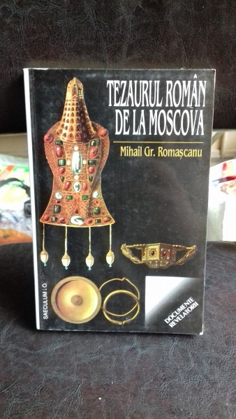 Tezaurul roman de la Moscova,Mihail Gr . Romascanu