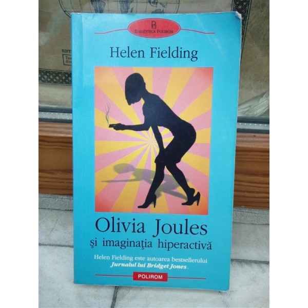 OLIVIA JOULES SI IMAGINATIA HIPERACTIVA , HELEN FIELDING
