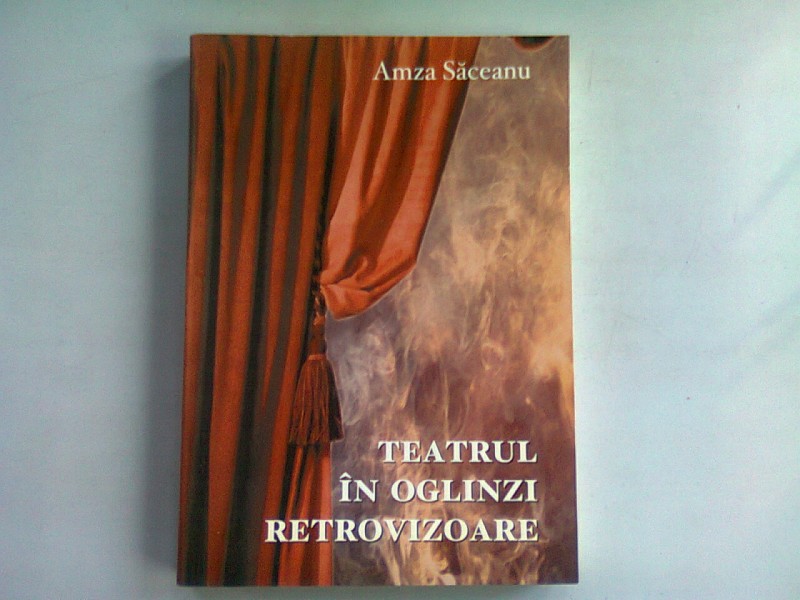 TEATRUL IN OGLINZI RETROVIZOARE - AMZA SACEANU  CU DEDICATIE