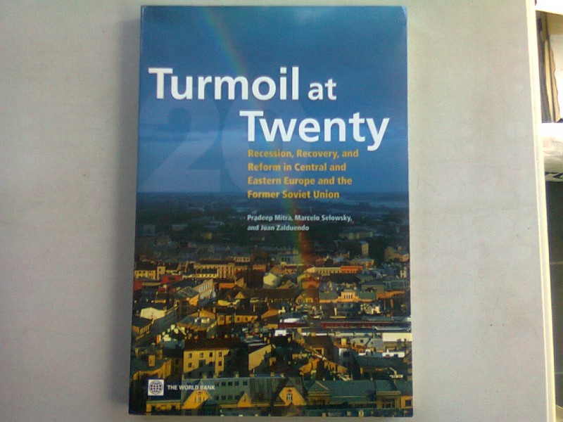TURMOIL AT TWENTY - PRADEEP MITRA  (recesiune, revenire si reforma in Europa centrala si de est si in fosta Uniune Sovietica)