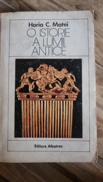 O istorie a lumii antice , Horia C. Matei