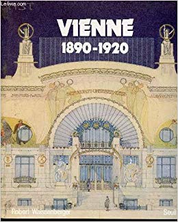 VIENNE 1890-1920: Société, architecture, beaux-arts, musique, théâtre, littérature, psychanalyse  (CARTE IN LIMBA FRANCEZA)
