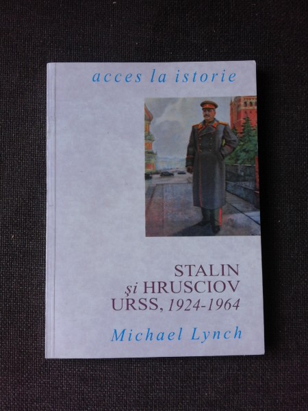 STALIN SI HRUSCIOV URSS, 1924-1964 - MICHAEL  LYNCH