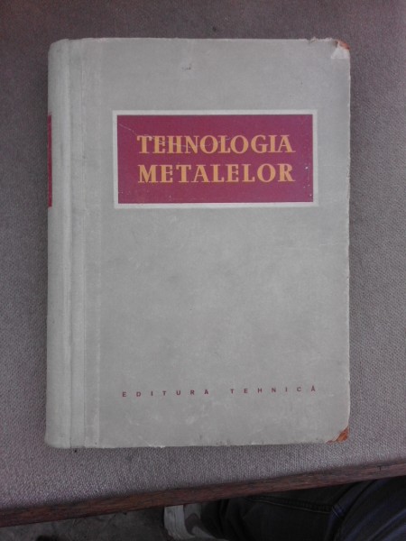 Tehnologia metalelor, colectiv de autori