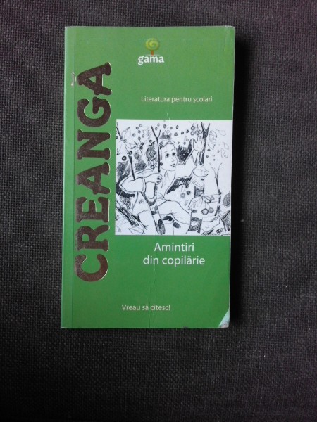 AMINTIRI DIN COPILARIE - ION CREANGA, ILUSTRATII DE LIVIU SMANTANICA  (LITERQATURA PENTRU SCOLARI)