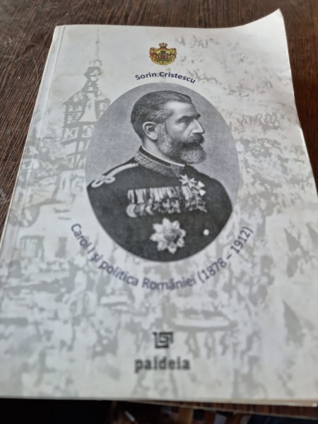Carol I si politica Romaniei (1878-1912) Sorin Cristescu