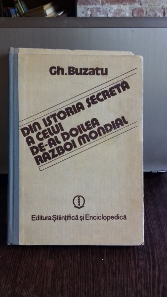 DIN ISTORIA SECRETA A CELUI DE-AL DOILEA RAZBOI MONDIAL - GH. BUZATU   VOL.1