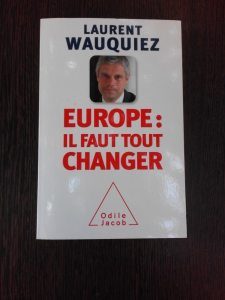 EUROPE, IL FAUT TOUT CHANGER - LAURENT WAUQUIEZ  (CARTE IN LIMBA FRANCEZA)