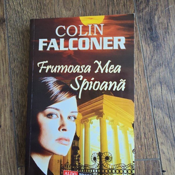 Frumoasa mea spioana - Colin Falconer