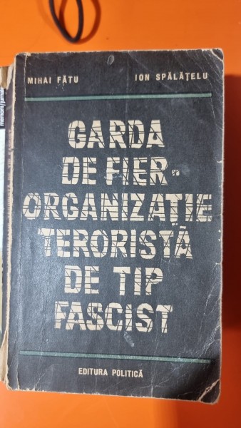 Garda de Fier. Organizatie terorista de tip fascist - Mihai Fatu, Ion Spalatelu