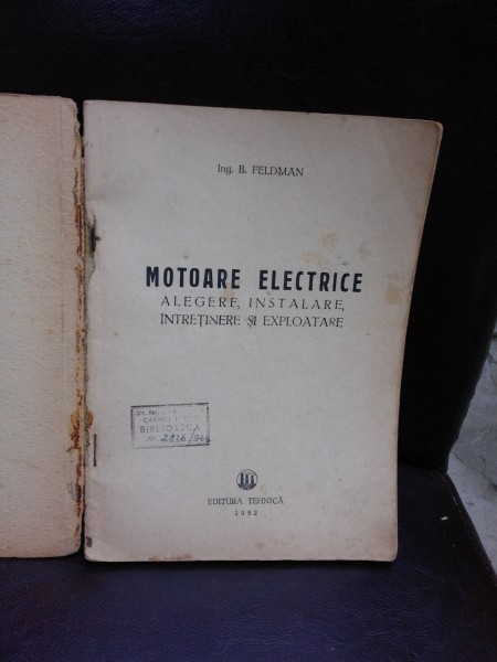 MOTOARE, ALEGERE, INSTALARE, INTRETINERE SI EXPLOATARE - B. FELDMAN