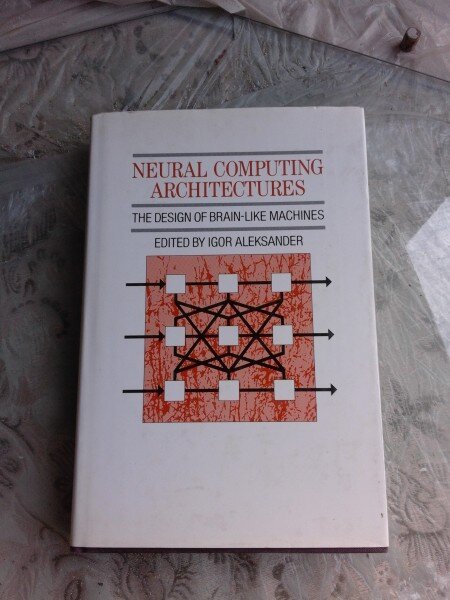 NEURAL COMPUTING ARCHITECTURES, THE DESIGN OF BRAIN LIKE MACHINES - IGOR ALEKSANDER  (CARTE IN LIMBA ENGLEZA)