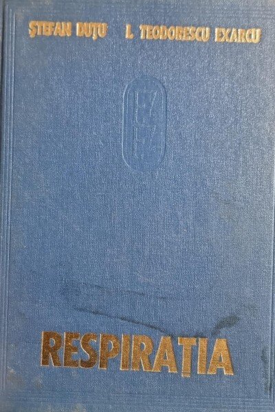 Respiratia. Fiziologia si fiziopatologia respiratiei - Stefan Dutu, I. Teodorescu Exarcu