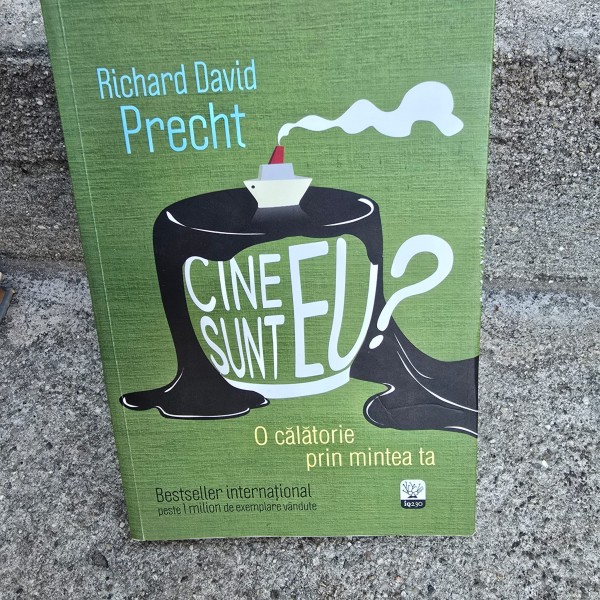 Richard David Precht - Cine sunt eu? O calatorie prin mintea ta