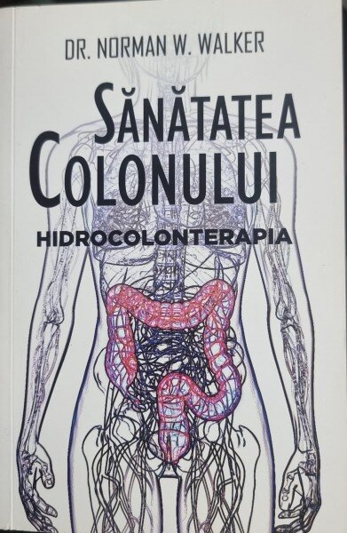 Sanatatea colonului.Hidrocolonterapia - Dr. Norman W. Walker