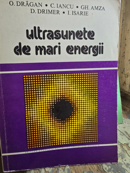Ultrasunete de mari energii - O. Dragan, C. Iancu, Gh. Amza, D. Drimer, I. Isarie
