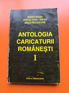 ANTOLOGIA CARICATURII ROMÂNEȘTI vol.  I - Romeo Soare, Ștefan Popa - Popa s, Mihai Pînzaru-Pim
