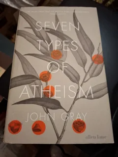 Seven Types of Atheism - John Gray
