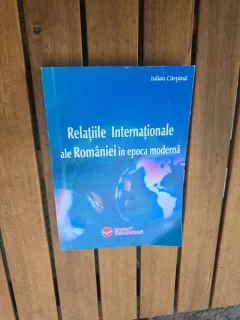 Relațiile Internaționale ale României în epoca modernă - Iulian Cărtăna