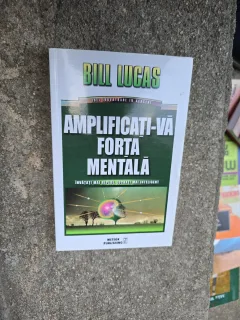 Amplificati-vă forța mentală - Bill Lucas