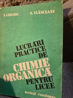 A. Ciocioc - Lucrari practice de chimie organica pentru licee