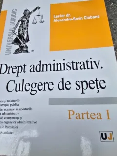 Alexandru-Sorin Ciobanu - Drept Administrativ, culegere de spete partea I