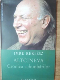 ALTCINEVA . CRONICA SCHIMBARILOR DE IMRE KERTESZ , 2004