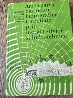 Amenajarea bazinelor hidrografice torentiale prin lucrari silvice si hidrotehnice - N.A. Munteanu vol.I
