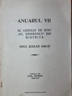 Anuarul VII al Liceului de Stat Al. Odobescu din Bistrita. Anul scolar 1929-30 - Emil Domide