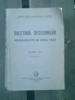 Buletinul deciziunilor pronuntate in anul 1937 volumul LXXIV partea I