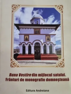Buna Vestire in mijlocul satului. Franturi de monografie domnesteana - Bogdan Grigore
