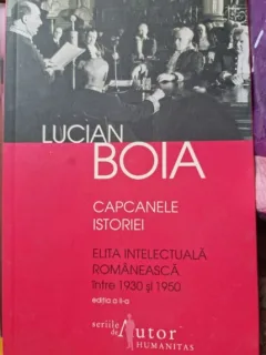 Capcanele istoriei. Elita intelectuala romaneasca intre 1930 si 1950,editia a II  a