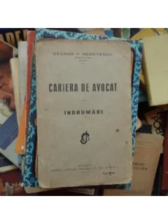 Cariera de avocat - Indrumari , George P. Nemetescu , 1932
