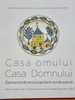 Casa omului, Casa Domnului - Elemente de arta populara romaneasca - Ana Dumitran, Adriana Scripcariu, Ion Cornel Balosu, Doina Dascalu-Isfanoni
