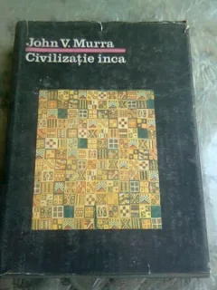 CIVILIZATIE INCA - JOHN V. MURRA  (ORGANIZAREA ECONOMICA A STATULUI INCAS)