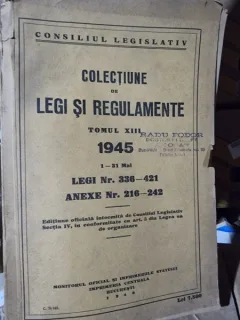 Colectiune de legi si regulamente tomul XIII 1945 legi nr.336 - 421