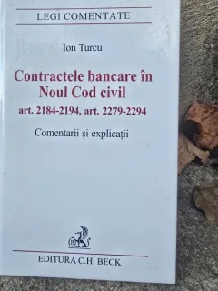 Contractele bancare in Noul Cod Civil art.2184-2194, art.2279-2295. Comentarii si explicatii - Ion Turcu