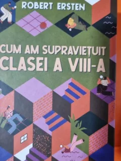 Cum am supravietuit clasei a VIII-a - Robert Ersten