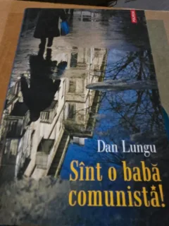 Dan Lungu - Sunt o baba comunista