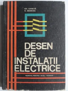 Desen De Instalatii Electrice. Manual Pentru Scoli Tehnice - Gh. Chirita
