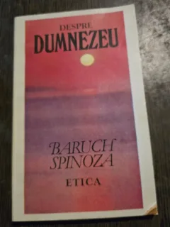 DESPRE DUMNEZEU. ETICA DEMONSTRATA DUPA METODA GEOMETRICA DE SPINOZA 1993