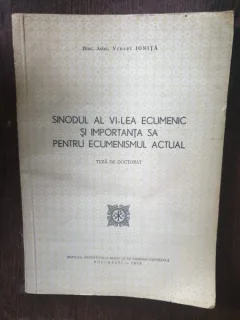 Diac. Asist. Viorel Ionita - Sinodul al VI-lea Ecumenic  si  importanta sa pentru ecumenisul actual (teza de doctorat. contine dedicatia autorului)