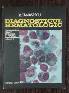 DIAGNOSTICUL HEMATOLOGIC VOL. I /VOL II- R.TANASESCU