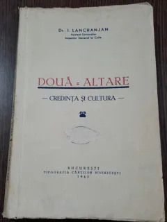 Dr. I. Lancranjan - Doua altare - credinta si cultura 1943