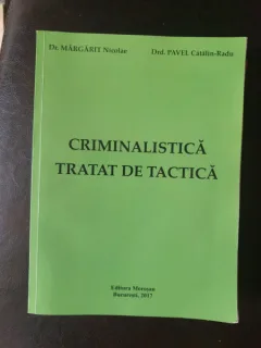 Dr. Margarit Nicolae, Drd. Pavel Catali-Radu - Criminalistica. Tratat de tactica