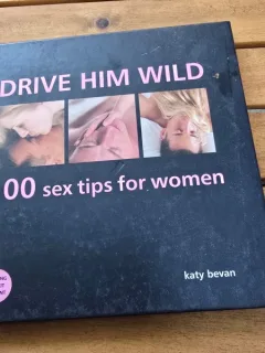 Drive him wild. 100 sex tips for women